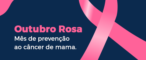 Outubro Rosa – Mês de prevenção ao câncer de mama.